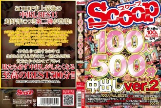 SCOP-394 SCOOP 100 人 500 分鐘中出 Ver.2