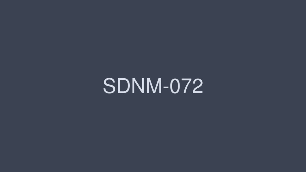SDNM-072 SDNM-072 变形记 SOD 人妻标籤 最高学历 宅男人妻 32岁 终章 对老公撒谎 1晚2天 第一次中出 温泉外遇之旅 - 井浦沙织